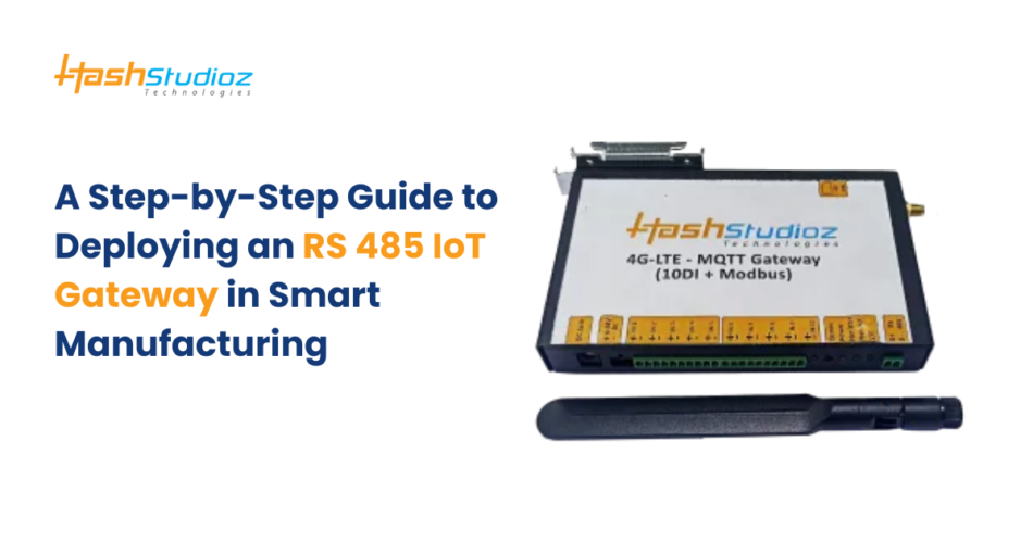 A Step-by-Step Guide to Deploying an RS 485 IoT Gateway in Smart Manufacturing