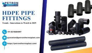 HDPE Pipe Fittings Trends – Innovations to Watch in 2025