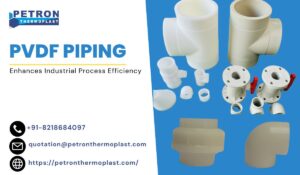 How PVDF Piping Enhances Industrial Process Efficiency?