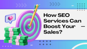 How SEO Services Can Boost Your Sales?