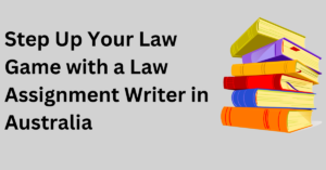 Innovative Law Assignment Writers in Australia to Improve Your Performance