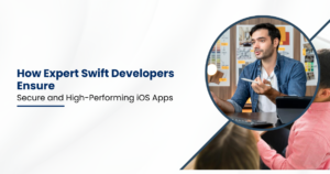 How Expert Swift Developers Ensure Secure and High-Performing iOS Apps