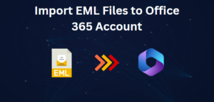 How to Import EML Files to Office 365 Account? 2 Easiest Techniques