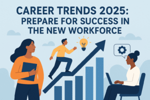 Career Trends 2025: Prepare for Success in the New Workforce