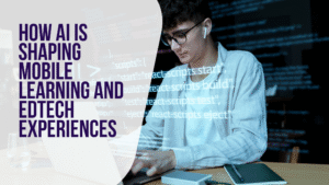 How AI is Shaping Mobile Learning and EdTech Experiences