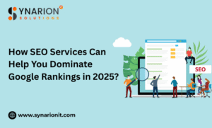 How SEO Services Can Help You Dominate Google Rankings in 2025?
