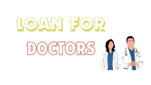 Loan for Doctors in India: Tailored Financial Support for Medical Professionals