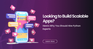 Looking to Build Scalable Apps? Here’s Why You Should Hire Python Experts