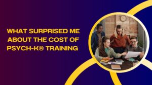 What Surprised Me About the Cost of PSYCH-K® Training