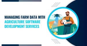Managing Farm Data with Agriculture Software Development Services