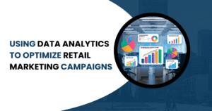 Using Data Analytics to Optimize Retail Marketing Campaigns