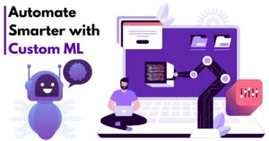 How Custom ML Models Reduce Repetitive Task Load Across Industries