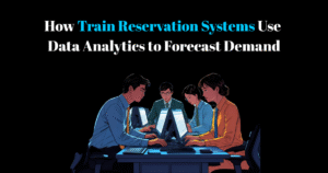 How Train Reservation Systems Use Data Analytics to Forecast Demand