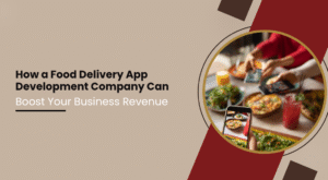 How a Food Delivery App Development Company Can Boost Your Business Revenue