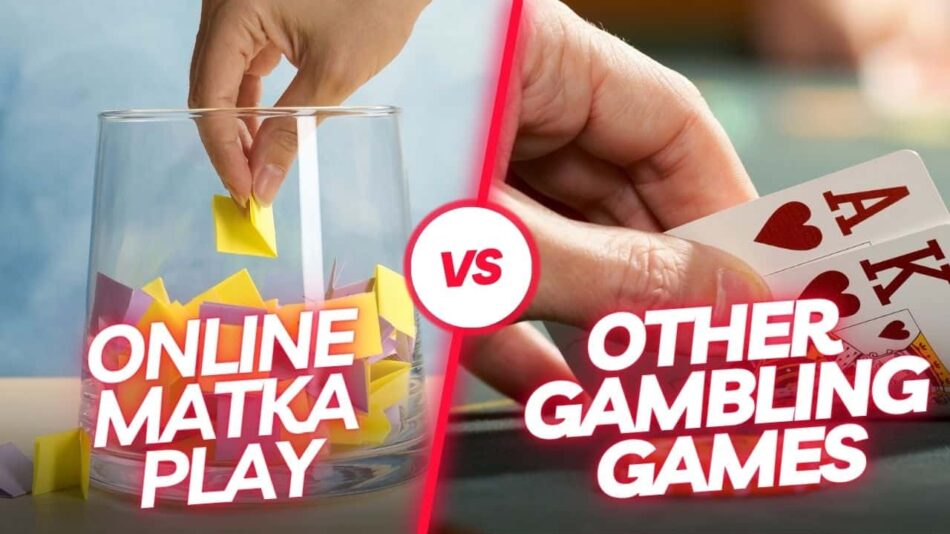 Online Matka Play vs. Other Online Gambling Games