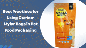 Best Practices for Using Custom Mylar Bags in Pet Food Packaging