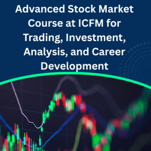 Advanced Stock Market Course at ICFM for Trading, Investment, Analysis, and Career Development