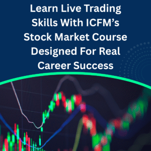 Learn Live Trading Skills With ICFM’s Stock Market Course Designed For Real Career Success