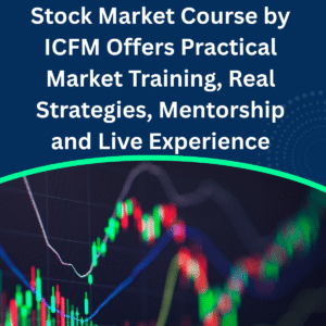 Stock Market Course by ICFM Offers Practical Market Training, Real Strategies, Mentorship and Live Experience