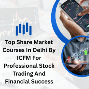 Top Share Market Courses In Delhi By ICFM For Professional Stock Trading And Financial Success