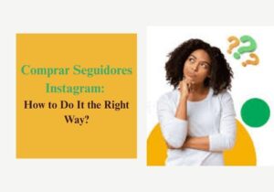 Comprar Seguidores Instagram: How to Do It the Right Way?