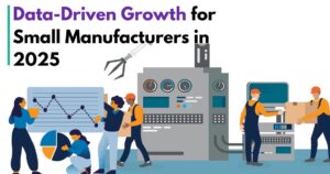 Why Even Small Manufacturers Need Data Analytics in 2025