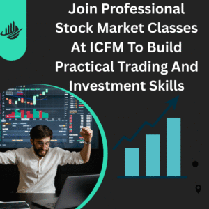 Join Professional Stock Market Classes At ICFM To Build Practical Trading And Investment Skills