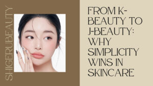 From K-Beauty to J-Beauty: Why Simpler Skincare Works Better in the Long Run