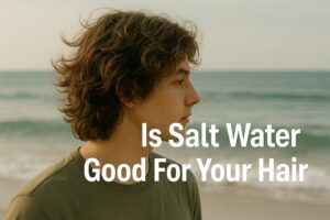Is Salt Water Bad For Your Hair