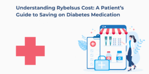Understanding Rybelsus Cost: A Patient’s Guide to Saving on Diabetes Medication