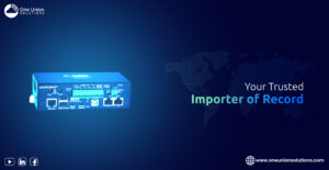 Why Selecting the Right Importer of Record Topics – One Union Solutions’ Know-How in International Trade