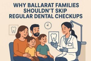 Why Ballarat Families Shouldn’t Skip Regular Dental Checkups