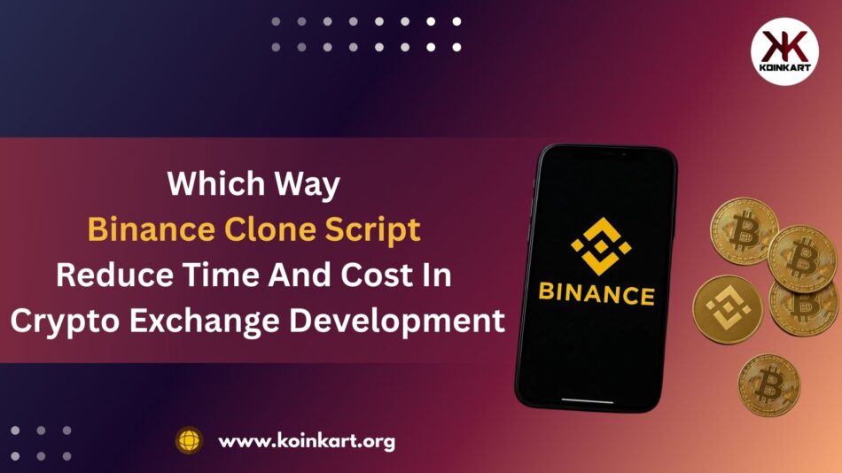 Which way Binance clone script reduce time and Cost in Crypto Exchange Development