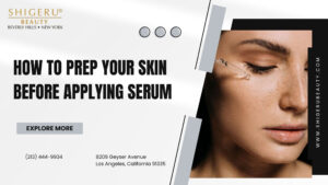 How to Prep Your Skin Before Applying Serum for Maximum Effectiveness