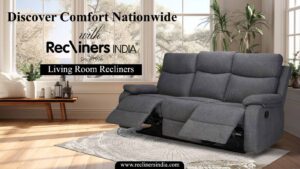Upgrade Your Comfort: Why a Living Room Recliner is a Must-Have for Modern Homes
