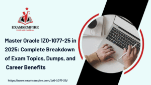 Ultimate 2025 Guide to Oracle 1Z0-1077-25 Exam: Order Management Cloud Order to Cash Implementation Essentials