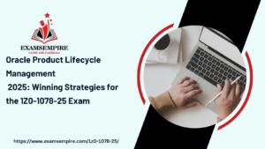 Oracle Product Lifecycle Management 2025: Winning Strategies for the 1Z0-1078-25 Exam