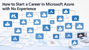 How to Start a Career in Microsoft Azure with No Experience