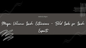 Mega Volume Lash Extensions – Bold Looks for Lash Experts