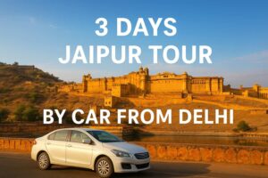 3 Days Jaipur Tour by Car from Delhi – Easy Travel Guide