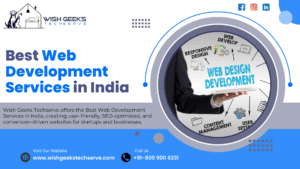 Best Web Development Services in India Creating Custom Websites for Businesses: Wish Geeks Techserve