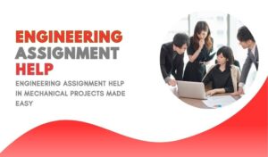 Engineering Assignment Help in Mechanical Projects Made Easy
