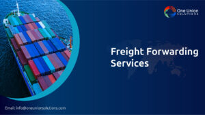 Pinnacle blessings of choosing professional Freight Forwarding services from One Union solutions