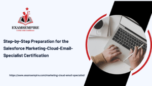 How to Prepare for the Marketing-Cloud-Email-Specialist Exam: Skills, Tips, and Strategies