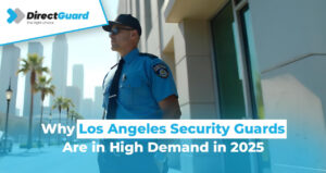 Why Los Angeles Security Guards Are in High Demand in 2025