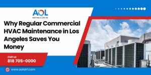 Why Regular Commercial HVAC Maintenance in Los Angeles Saves You Money