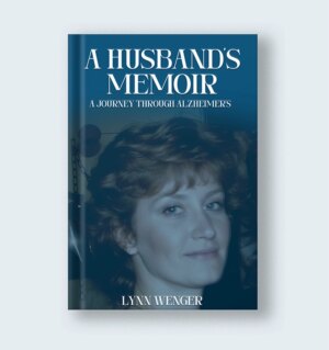 Lynn Wenger Alzheimer’s Journey: A Story of Love and Resilience