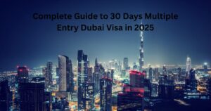 Complete Guide to 30 Days Multiple Entry Dubai Visa in 2025