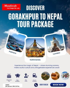 Explore Gorakhpur to Nepal Tour with Musafircab – Your Trusted Travel Partner