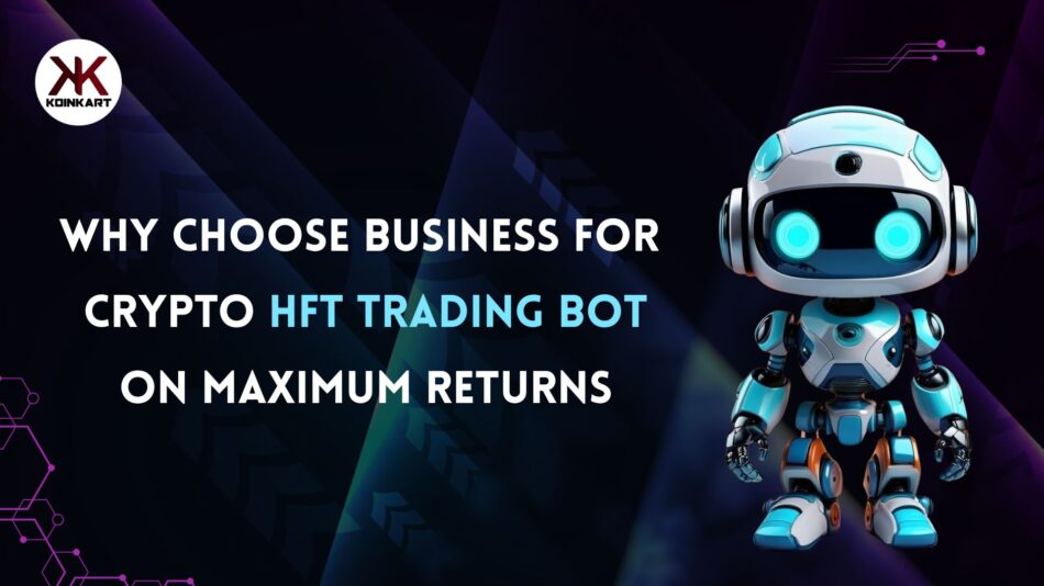 Why Choose Business for Crypto HFT Trading Bot on Maximum Returns